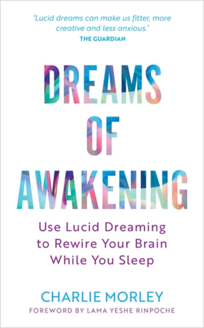 Dreams of Awakening (Revised Edition) : Use Lucid Dreaming to Rewire Your Brain While You Sleep - 9781837822379