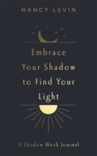 Embrace Your Shadow to Find Your Light : A Shadow Work Journal of Prompts, Exercises & Meditations - 9781837823024