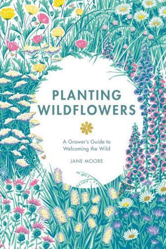 Planting Wildflowers : A Grower's Guide