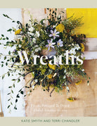 Wreaths : Fresh, Foraged & Dried Floral Arrangements - 9781837830770