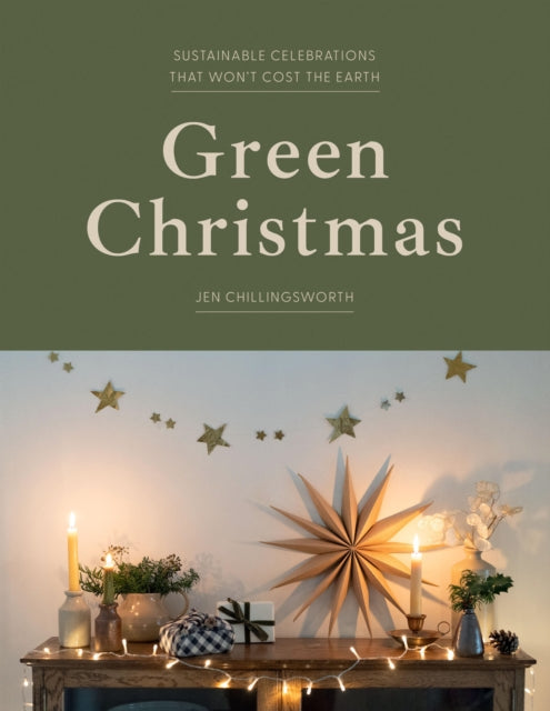 Green Christmas : Sustainable Celebrations that Won’t Cost the Earth - 9781837832736