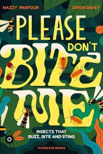 Please Don't Bite Me : Insects that Buzz, Bite and Sting