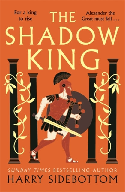 The Shadow King : The brand new 2023 historical epic about Alexander The Great from the Sunday Times bestseller - 9781838777999