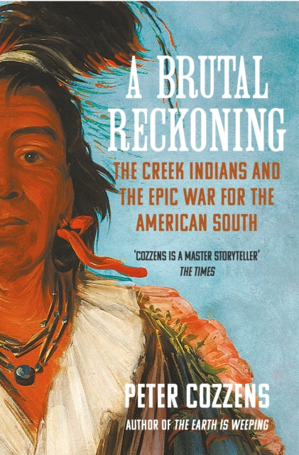 A Brutal Reckoning : The Creek Indians and the Epic War for the American South - 9781838959067