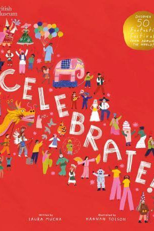 British Museum: Celebrate! : Discover 50 Fantastic Festivals from Around the World