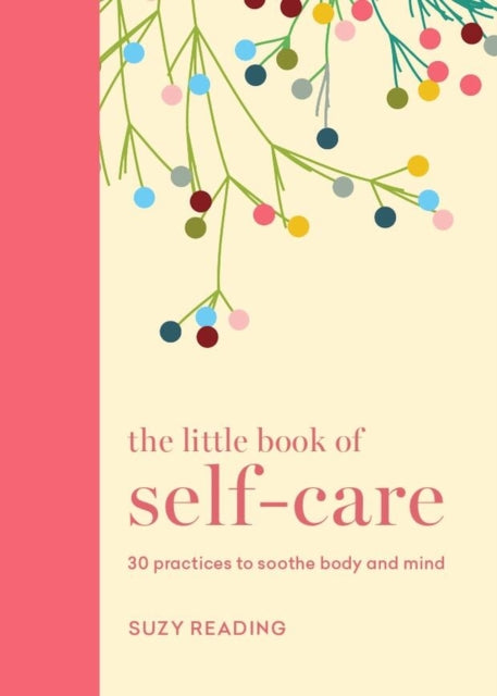 The Little Book of Self-care : 30 practices to soothe the body, mind and soul - 9781841815787