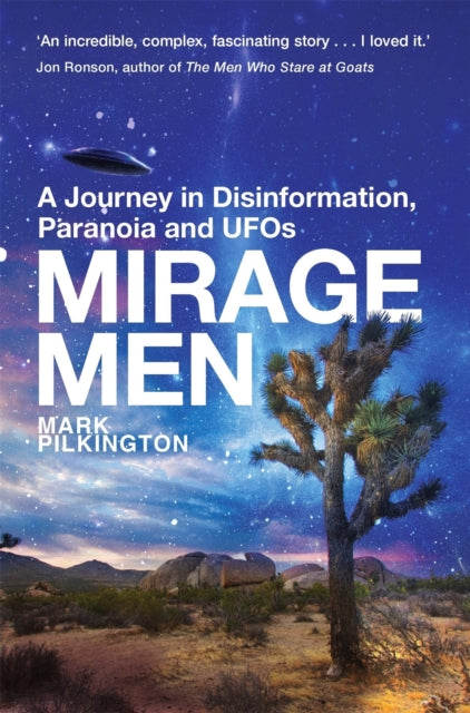 Mirage Men : A Journey into Disinformation, Paranoia and UFOs. - 9781845298579