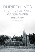 Buried Lives : The Protestants of Southern Ireland - 9781845888800