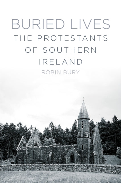 Buried Lives : The Protestants of Southern Ireland - 9781845888800