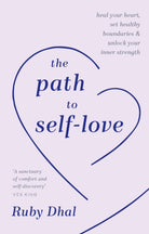 The Path to Self-Love : Heal Your Heart, Set Healthy Boundaries & Unlock Your Inner Strength - 9781846047657