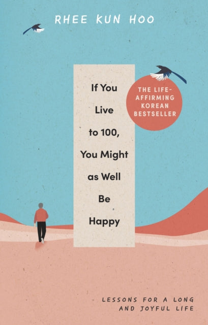 If You Live To 100, You Might As Well Be Happy : Lessons for a Long and Joyful Life: The Korean Bestseller - 9781846047794