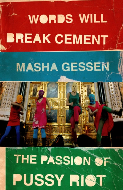 Words Will Break Cement : The Passion of Pussy Riot - 9781847089342