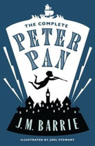 The Complete Peter Pan : Illustrated by Joel Stewart (Contains: Peter and Wendy, Peter Pan in Kensington Gardens, Peter Pan play)