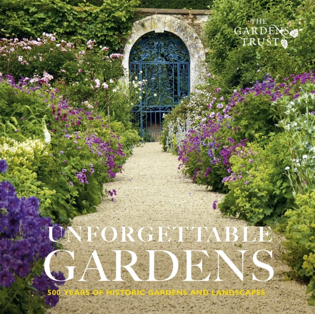 Unforgettable Gardens : 500 Years of Historic Gardens and Landscapes - 9781849949033