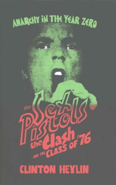 Anarchy in the Year Zero : The Sex Pistols, the Clash and the Class of '76 - 9781901927665