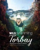 Wild Swimming Torbay : Adventures on Devon's Riviera (Torquay, Paignton and Brixham) : 10 - 9781910636411