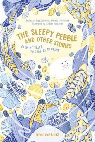 The Sleepy Pebble and Other Bedtime Stories : Calming Tales to Read at Bedtime