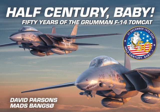 Half Century, Baby! - Fifty Years of the Grumman F-14 Tomcat - 9781911658924