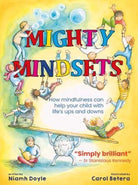 Mighty Mindsets : How mindfulness can help your child with life's ups and downs