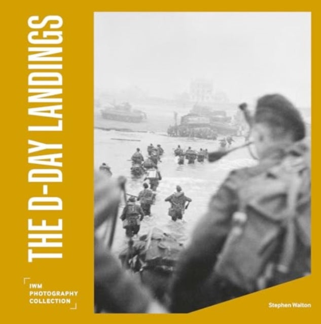 The D-Day Landings : IWM Photography Collection - 9781912423736