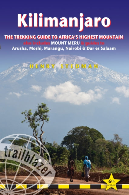 Kilimanjaro Trailblazer Trekking Guide 6e : The Trekking Guide to Africa's Highest Mountain - 9781912716487