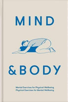 Mind & Body : mental exercises for physical wellbeing; physical exercises for mental wellbeing