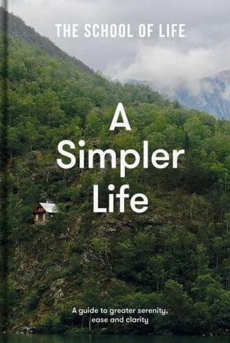 A Simpler Life : a guide to greater serenity, ease, and clarity