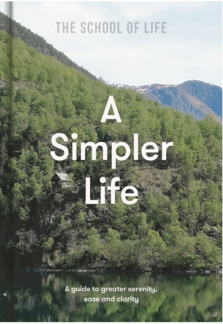 A Simpler Life : a guide to greater serenity, ease, and clarity - 9781912891689