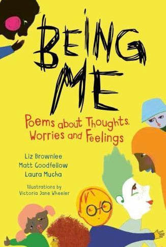 Being Me : Poems About Thoughts, Worries and Feelings