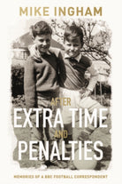 After Extra Time and Penalties: Memories of a BBC Football Correspondent - 9781913208080