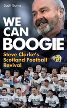 We Can Boogie : Steve Clarke’s Scotland Football Revival - 9781913759186
