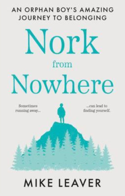 Nork from Nowhere : An Orphan Boy's Amazing Journey to Belonging... - 9781913913342