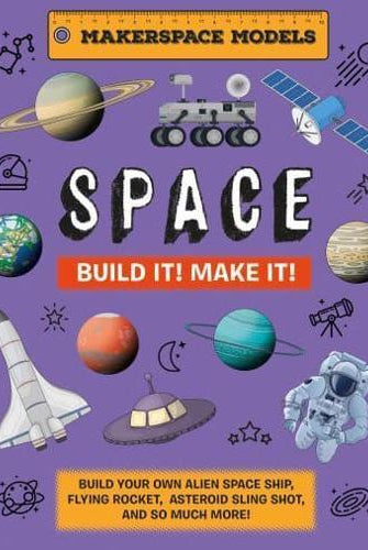 Build It! Make It! SPACE : Makerspace Models. Build your Own Alien Spaceship, Flying Rocket, Asteroid Sling Shot - Over 25 Awesome Models to Make: 4