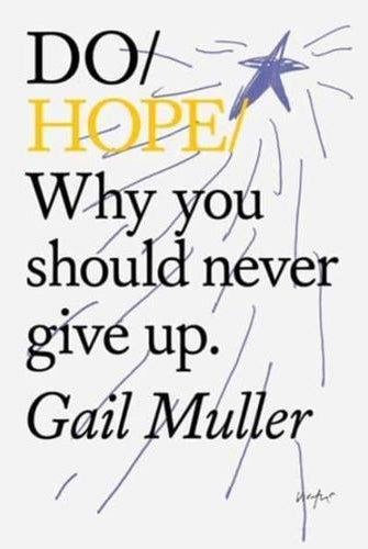 Do Hope : Why You Should Never Give Up