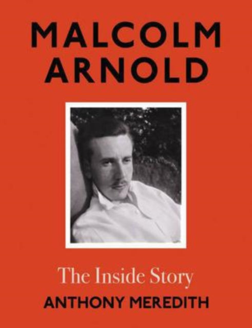 Malcolm Arnold : The Inside Story - 9781914471490