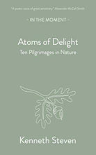 Atoms of Delight : Ten pilgrimages in nature