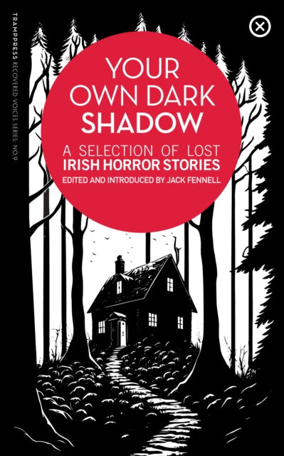 Your Own Dark Shadow : A Selection of Lost Irish Horror Stories : 9 - 9781915290106