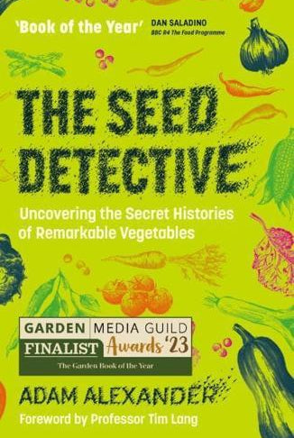 The Seed Detective : Uncovering the Secret Histories of Remarkable Vegetables