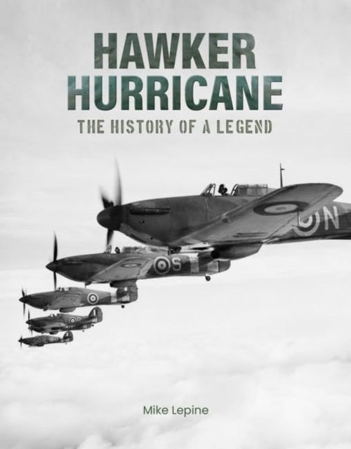 Hawker Hurricane : The History of a Legend - 9781915343550