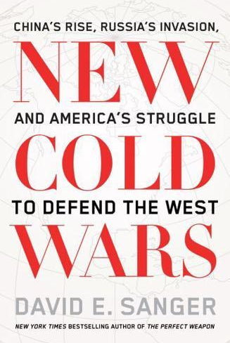 New Cold Wars : China’s rise, Russia’s invasion, and America’s struggle to defend the West