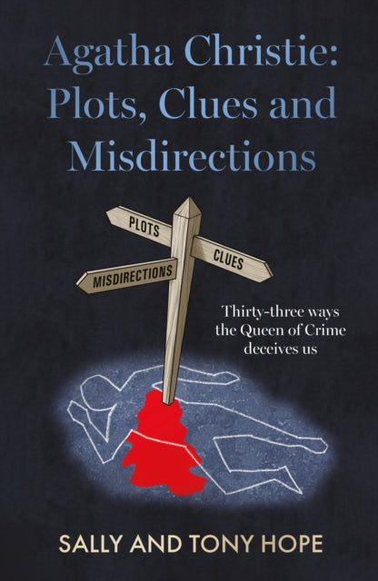 Agatha Christie: Plots, Clues and Misdirections : Thirty-three ways the Queen of Crime deceives us - 9781915853189