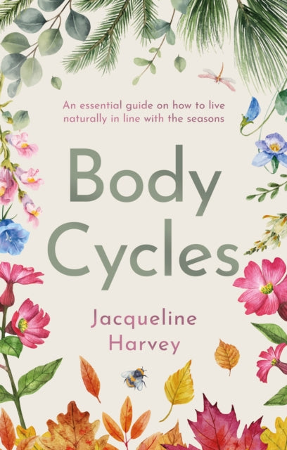 Body Cycles : An essential guide on how to live naturally in line with the seasons - 9781915853264
