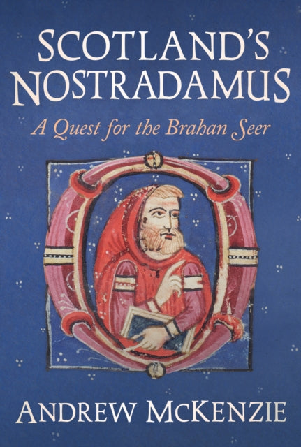 Scotland’s Nostradamus : A Quest for the Brahan Seer - 9781916846449