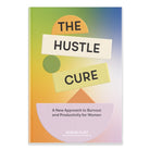 Hustle Cure, The : A New Approach to Burnout and Productivity for Women - 9781958803806