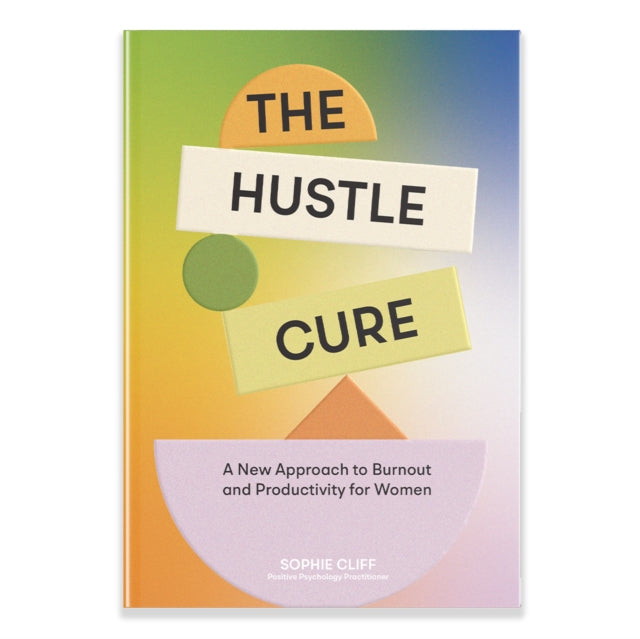 Hustle Cure, The : A New Approach to Burnout and Productivity for Women - 9781958803806
