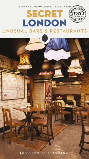 Secret London Bars and Restaurants Guide : A guide to the unusual and unfamiliar places to eat and drink in London - 9782361956561