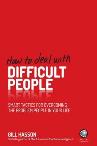 How to Deal With Difficult People : Smart Tactics for Overcoming the Problem People in Your Life