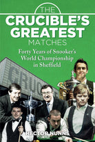 The Crucible's Greatest Matches: Forty Years of Snooker's World Championship in Sheffield - Belfast Books