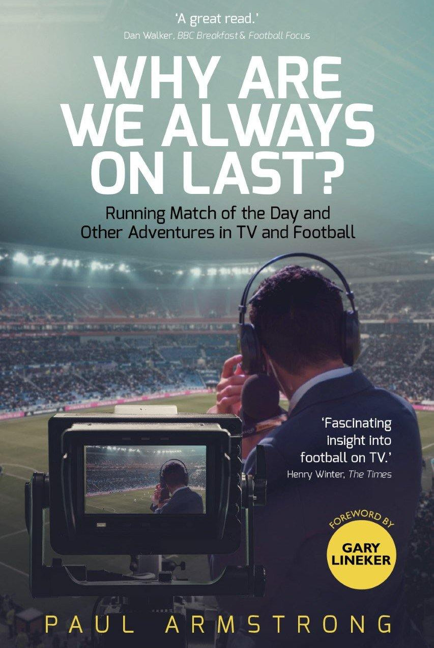 Why Are We Always On Last?: Running Match of the Day and Other Adventures in TV - Belfast Books