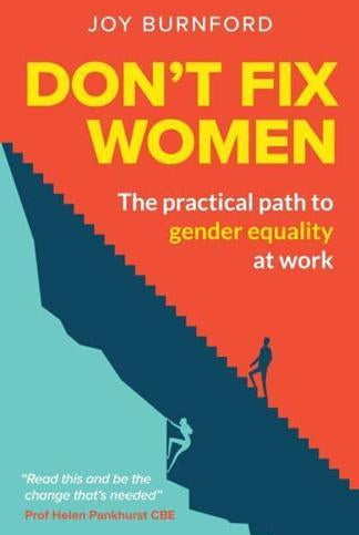 Don't Fix Women : The practical path to gender equality at work